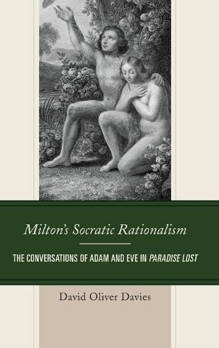 Milton's Socratic Rationalism: The Conversations of Adam and Eve in Paradise Lost