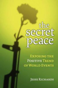 Cover image for The Secret Peace: Exposing the Positive Trend of World Events