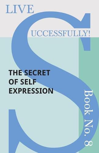 Cover image for Live Successfully! Book No. 8 - The Secret of Self Expression