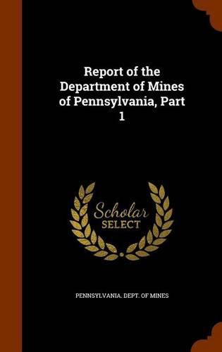 Cover image for Report of the Department of Mines of Pennsylvania, Part 1