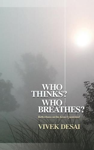 Cover image for Who Thinks? Who Breathes?: Reflections on the Kena Upanishad