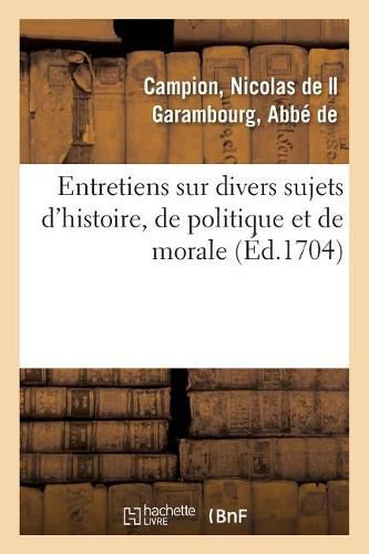 Cover image for Entretiens Sur Divers Sujets d'Histoire, de Politique Et de Morale