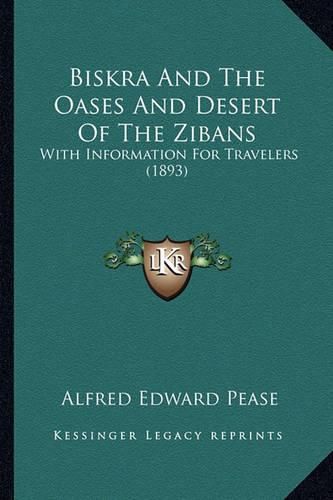 Cover image for Biskra and the Oases and Desert of the Zibans: With Information for Travelers (1893)