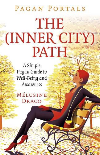 Pagan Portals - The Inner-City Path - A Simple Pagan Guide to Well-Being and Awareness