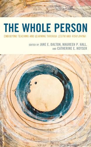 Cover image for The Whole Person: Embodying Teaching and Learning through Lectio and Visio Divina