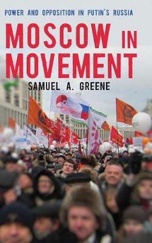 Cover image for Moscow in Movement: Power and Opposition in Putin's Russia