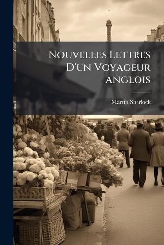 Cover image for Nouvelles Lettres D'Un Voyageur Anglois