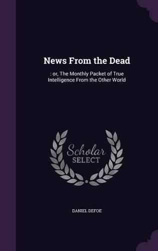 Cover image for News from the Dead: : Or, the Monthly Packet of True Intelligence from the Other World