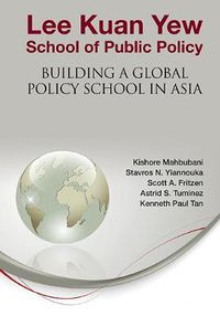 Cover image for Lee Kuan Yew School Of Public Policy: Building A Global Policy School In Asia