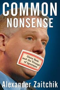 Cover image for Common Nonsense: Glenn Beck and the Triumph of Ignorance