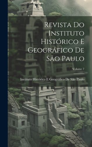 Cover image for Revista Do Instituto Historico E Geografico De Sao Paulo; Volume 7