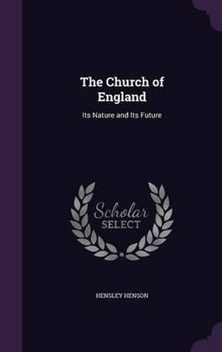 Cover image for The Church of England: Its Nature and Its Future