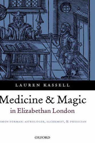 Cover image for Medicine and Magic in Elizabethan London: Simon Forman - Astrologer, Alchemist, and Physician