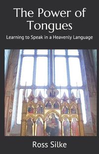 Cover image for The Power of Tongues: Learning to Speak in a Heavenly Language