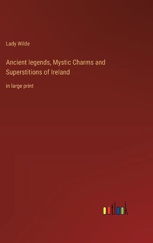 Cover image for Ancient legends, Mystic Charms and Superstitions of Ireland