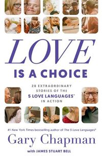 Cover image for Love Is a Choice: 28 Extraordinary Stories of the 5 Love Languages(r) in Action