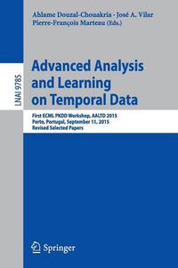 Cover image for Advanced Analysis and Learning on Temporal Data: First ECML PKDD Workshop, AALTD 2015, Porto, Portugal, September 11, 2015, Revised Selected Papers