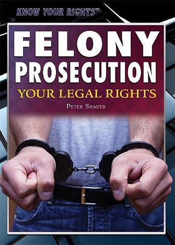 Felony Prosecution: Your Legal Rights