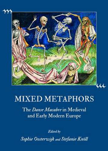 Cover image for Mixed Metaphors: The Danse Macabre in Medieval and Early Modern Europe