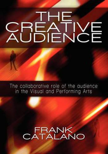 Cover image for The Creative Audience: The Collaborative Role of the Audience in the Visual and Performing Arts