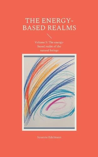 Cover image for The energy-based realms: Volume 5: The energy-based realm of the natural beings