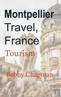 Cover image for Montpellier Travel, France: Tourism