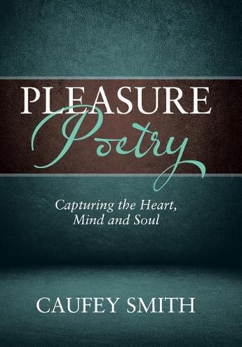 Cover image for Pleasure Poetry: Capturing the Heart, Mind and Soul