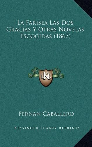 La Farisea Las DOS Gracias y Otras Novelas Escogidas (1867)