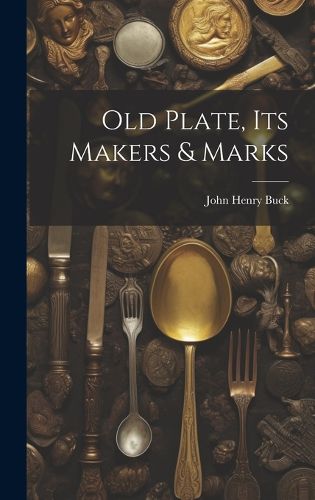 Cover image for Old Plate, Its Makers & Marks