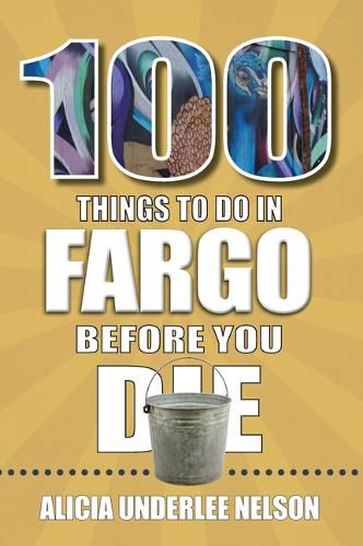 Cover image for 100 Things to Do in Fargo Before You Die