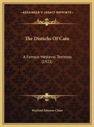 Cover image for The Distichs of Cato the Distichs of Cato: A Famous Medieval Textbook (1922) a Famous Medieval Textbook (1922)