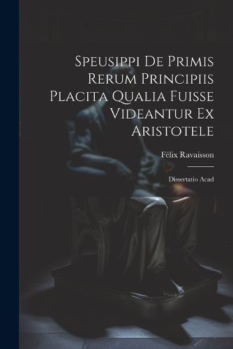 Cover image for Speusippi de Primis Rerum Principiis Placita Qualia Fuisse Videantur ex Aristotele