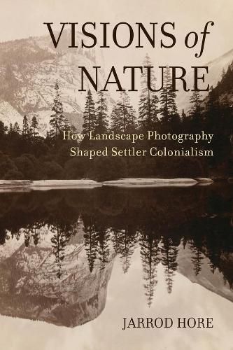 Cover image for Visions of Nature: How Landscape Photography Shaped Settler Colonialism