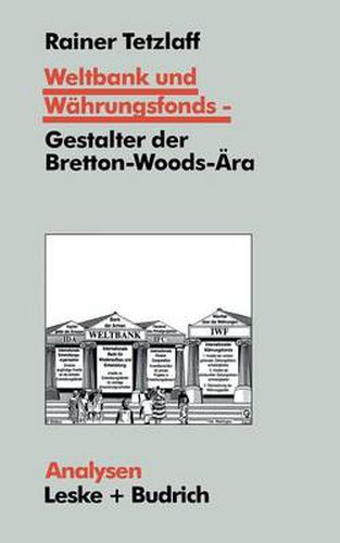 Cover image for Weltbank Und Wahrungsfonds -- Gestalter Der Bretton-Woods-AEra: Kooperations- Und Integrations-Regime in Einer Sich Dynamisch Entwickelnden Weltgesellschaft