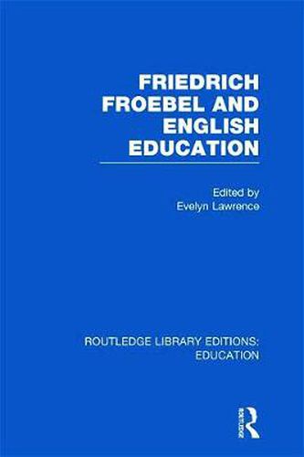 Cover image for Friedrich Froebel and English Education (RLE Edu K)