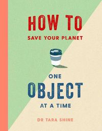Cover image for How to Save Your Planet One Object at a Time