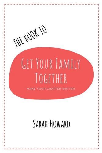 The Book to Get Your Family Together: Make Your Chatter Matter