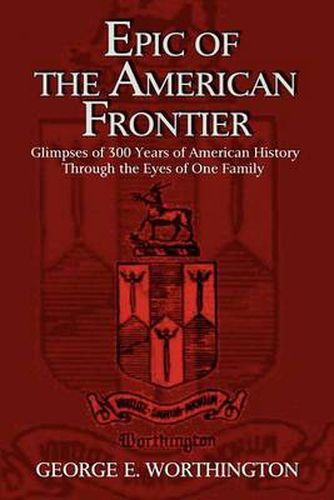 Cover image for Epic of the American Frontier: Glimpses of 300 Years of American History Through the Eyes of One Family