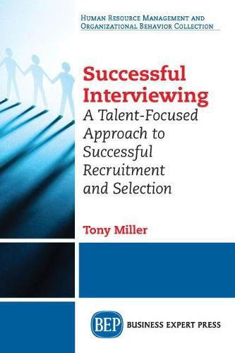 Successful Interviewing: A Talent-Focused Approach to Successful Recruitment and Selection