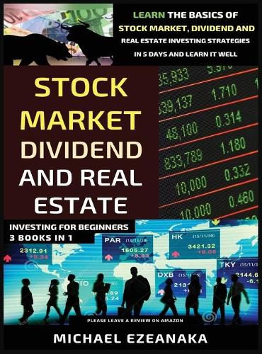 Cover image for Stock Market, Dividend And Real Estate Investing For Beginners (3 Books in 1): Learn The Basics Of Stock Market, Dividend And Real Estate Investing Strategies In 5 Days And Learn It Well