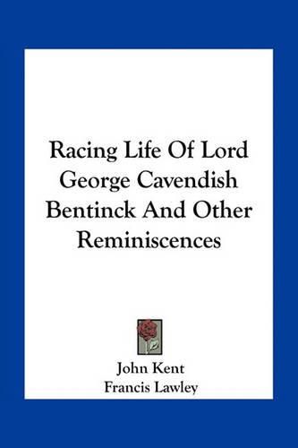 Racing Life of Lord George Cavendish Bentinck and Other Reminiscences