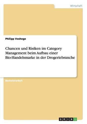 Cover image for Chancen und Risiken im Category Management beim Aufbau einer Bio-Handelsmarke in der Drogeriebranche