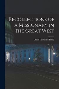 Cover image for Recollections of a Missionary in The Great West