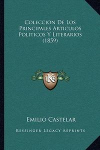 Cover image for Coleccion de Los Principales Articulos Politicos y Literarios (1859)