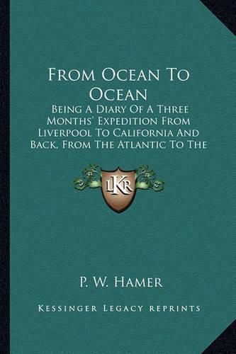 Cover image for From Ocean to Ocean: Being a Diary of a Three Months' Expedition from Liverpool to California and Back, from the Atlantic to the Pacific by the Overland Route