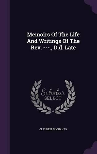 Cover image for Memoirs of the Life and Writings of the REV. ---., D.D. Late