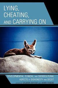 Cover image for Lying, Cheating, and Carrying On: Developmental, Clinical, and Sociocultural Aspects of Dishonesty and Deceit