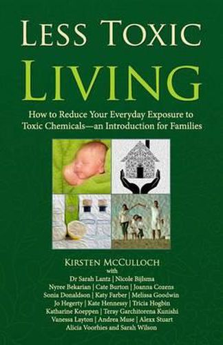 Cover image for Less Toxic Living: How to Reduce Your Everyday Exposure to Toxic Chemicals-An Introduction For Families