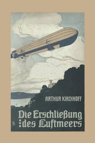 Cover image for Die Erschliessung Des Luftmeers: Luftschiffahrt Und Flugtechnik in Ihrer Entwicklung Und Ihrem Heutigen Stande