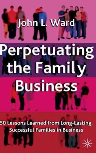 Perpetuating the Family Business: 50 Lessons Learned From Long Lasting, Successful Families in Business